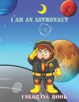 I am an astronaut coloring book: space,rockets,alien lovers coloring book for kids , fun and educational for children