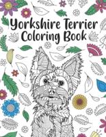 Yorkshire Terrier Coloring Book: A Cute Adult Coloring Books for Yorkie Owner, Best Gift for Dog Lovers