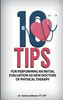 10 Tips for Performing an Initial Evaluation as New Doctors of Physical Therapy