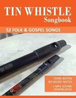 Tin Whistle Songbook - 52 Folk & Gospel Songs: Ohne Noten - No Music Notes + MP3 Sound Downloads