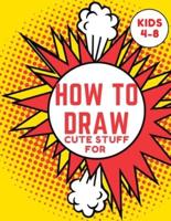 How to Draw Cute Stuff for Kids 4-8