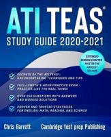 ATI TEAS Study Guide 2020-2021: The Best Strategies, Techniques & Tips Prove to Maximize Your Score. Examples and Solutions to each question type PLUS 3 Hours of Practice Test Questions with Answers