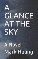 A GLANCE AT THE SKY: A Novel
