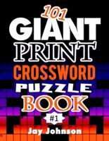 101 Giant  Print  CROSSWORD  Puzzle Book: A Unique Jumbo Print Crossword Puzzle Book For Seniors With Easy-To-Read Crossword Puzzles For Adults In An Extra Large Print Crossword Puzzle Book For Seniors Styled Design Vol. 1!