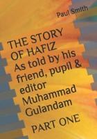 THE STORY OF HAFIZ As Told by His Friend, Pupil & Editor Muhammad Gulandam