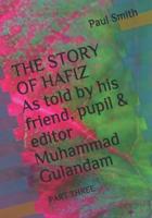 THE STORY OF HAFIZ As Told by His Friend, Pupil & Editor Muhammad Gulandam