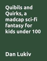 Quibils and Quirks, a madcap sci-fi fantasy for kids under 100