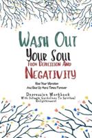 Depression Workbook With Intimate Guidelines "Wash Out Your Soul From Depression And Negativity"
