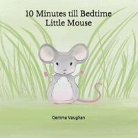 10 Minutes Till Bedtime Little Mouse