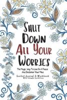 "Shut Down All Your Worries" Guided Journal & Workbook With Intimate Guidelines
