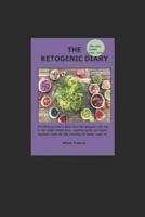 THE KETOGENIC DIARY: Everything you need to know about the ketoogenic diet: how to lose weight without stress, including healthy and organic sumptuous meals like keto smoothies, fat bombs, soups, etc