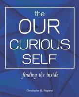 The Our Curious Self : Finding The Inside: Finding Yourself With This Miracle Self Discovery Journal, Self-Discovery, Self Discovery Workbook, Self Discovery Journal For Men, Self Discovery Books For Women, Self Discovery Journal For Teens