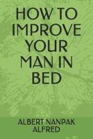 How to Improve Your Man in Bed