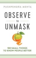 OBSERVE to UNMASK: 100 Small Things to Know People Better
