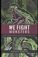 We Fight Monsters: Wisdom and inspiration that speak to the warrior's soul
