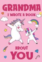 Grandma I Wrote A Book About You: Fill In The Blank Book Prompts, Unicorn Book For Kids, Personalized Mother's Day, Birthday Gift From Granddaughter to Grandma, Christmas Present Gift For Grandmother