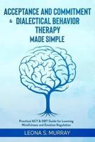 Acceptance and Commitment & Dialectical Behavior Therapy Made Simple