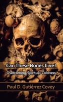 Can These Bones Live?: Overcoming Spiritual Coldness