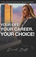 Your Life. Your Career. Your Choice!
