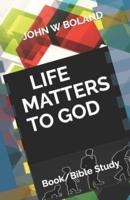 LIFE MATTERS TO GOD