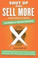 Shut Up and Sell More Weddings & Events - Caterer & Venue Edition: Ask better questions, listen to the answers and grow your venue and catering business