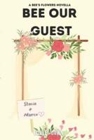Bee Our Guest: Part One: A Bee's Flowers Novella