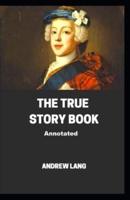 The True Story Book Annotated Illustrated