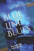 Blue Line Blues: Boy to Bobby in Ten Weeks