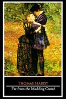 Far from the Madding Crowd By Thomas Hardy (Fiction & Romance Novel) "The Annotated Classic Edition"