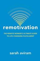 Remotivation: The Remote Worker's Ultimate Guide to Life-Changing Fulfillment