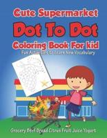 Cute Supermarket Dot To Dot Coloring Book For Kid Fun Activities To Learn New Vocabulary Grocery Beef Bread Citrus Fruit Juice Yogurt