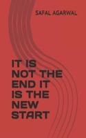 It Is Not the End It Is the New Start