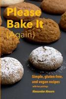 Please Bake It (Again): Simple, gluten-free, and vegan recipes