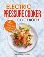 Electric Pressure Cooker Cookbook: 110 Amazing Recipes for Quick, Healthy, and Delicious Meals