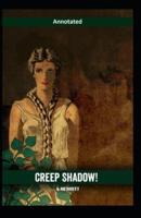Creep, Shadow! Annotated