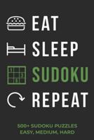 Eat Sleep Sudoku Repeat - 500+ Sudoku Puzzles - Easy, Medium, Hard