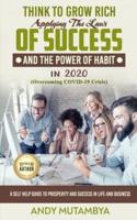 Think To Grow Rich - Applying The Laws Of Success And The Power Of Habit In 2020 (Overcoming COVID-19 Crisis): A Self Help Guide To Prosperity And Success In Life And Business