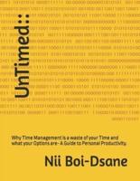 UnTimed::: Why Time Management is a waste of your Time and what your Options are- A Guide to Personal Productivity.