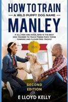 How to train a wild puppy dog named Manley : If all men are dogs, who is the best dog trainer to teach these pups those cunning, clever dog tricks?