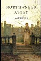 Northanger Abbey by Jane Austen (Romantic & Fictional Novel) The Unabridged & Annotated Edition