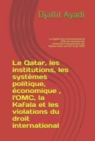 Le Qatar, les institutions, les systèmes politique, économique , l'OMC, la Kafala, les violations du droit international: La fragilité des investissements de 2030, les violations des conventions internationales des Nations Unies, de l'OIT et de l'OMC