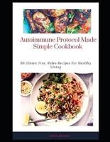 Autoimmune Protocol Made Simple Cookbook