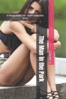 The Man in the Park: A Young meets Old -  Erotic Seduction Story