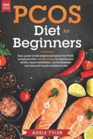 PCOS Diet For Beginners: Easy Guide To Lose Weight And Control The Pcos Symptoms With Over 100 Recipes To Improve Your Fertility, Boost Metabolism, Control Diabetes And Heal With Insulin Resistance