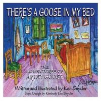 THERE'S A GOOSE IN MY BED: The Adventures of Artsy Goose