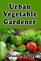 Urban Vegetable Gardener