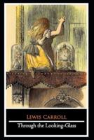 Through the Looking Glass By Lewis Carroll "Annotated"