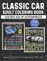 Classic Car Adult Coloring Book Golden Age Of Automobiles Jaguar Ferrari GTO Porsche Aston Martin BMW Volvo Large Print: Funny Game For Adult or Retired to Unlock Creativity. Stress Relief and Relaxation Activities. Novelty Gift Idea.