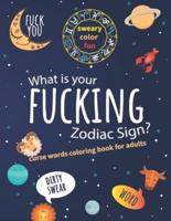 What Is Your Fucking Zodiac Sign? Curse Words Coloring Book For Adults