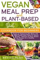 VEGAN MEAL PREP and PLANT-BASED DIET COOKBOOK FOR BEGINNERS